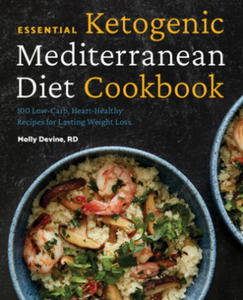 Essential Ketogenic Mediterranean Diet Cookbook: 100 Low-Carb, Heart-Healthy Recipes for Lasting Weight Loss - 2877400393