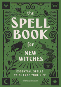 The Spell Book for New Witches: Essential Spells to Change Your Life - 2861849162