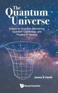 Quantum Universe, The: Essays On Quantum Mechanics, Quantum Cosmology, And Physics In General - 2867918606