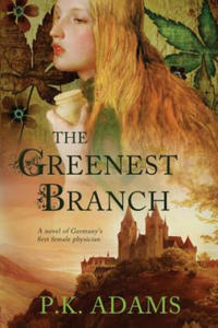 The Greenest Branch: A Novel of Germany's First Female Physician - 2865186135