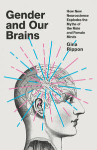 Gender and Our Brains: How New Neuroscience Explodes the Myths of the Male and Female Minds - 2862642115