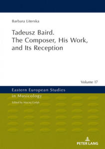 Tadeusz Baird. The Composer, His Work, and Its Reception - 2877965270