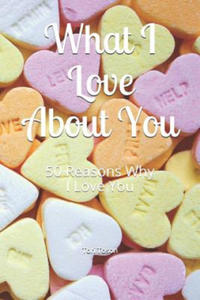 What I Love about You: 50 Reasons Why I Love You - 2862031789