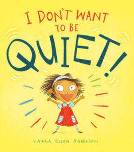 I Don't Want to Be Quiet! - 2861862471