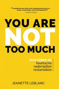 You Are Not Too Much: Love Notes on Heartache, Redemption, & Reclamation - 2870119245