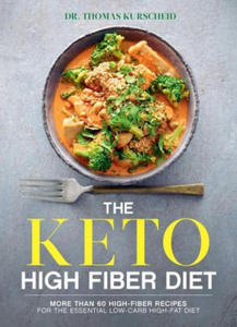 The Keto High Fiber Diet: More Than 60 High-Fiber Recipes for the Essential Low-Carb, High-Fat Diet: A Cookbook - 2873996558