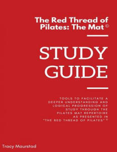 Red Thread of Pilates - The Mat: Study Guide: Tools to facilitate a deeper understanding and logical progression of study through the Pilates Mat Repe - 2869328765