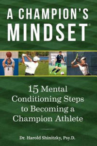 A Champion's Mindset: 15 Mental Conditioning Steps to Becoming a Champion Athlete - 2861958286