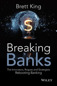 Breaking Banks - The Innovators, Rogues, and Strategists Rebooting Banking - 2837509369