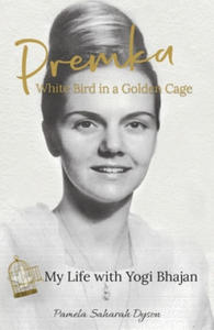 Premka: White Bird in a Golden Cage: My Life with Yogi Bhajan - 2865390043