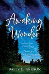 Awaking Wonder - Opening Your Child`s Heart to the Beauty of Learning - 2877869131