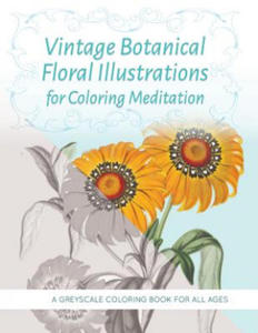 Vintage Botanical Floral Illustrations for Coloring Meditation: A Greyscale Coloring Book for All Ages - 2875679508