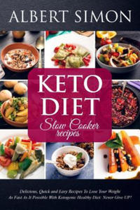 Keto Diet Slow Cooker Recipes: Delicious, Quick and Easy Recipes to Lose Your Weight as Fast as It Possible with Ketogenic Healthy Diet: NEVER GIVE U - 2877962463