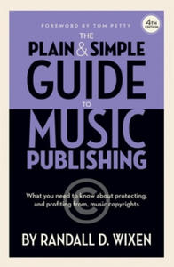 The Plain & Simple Guide to Music Publishing - 4th Edition, by Randall D. Wixen with a Foreword by Tom Petty - 2877772952