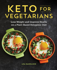 Keto for Vegetarians: Lose Weight and Improve Health on a Plant-Based Ketogenic Diet - 2877400379