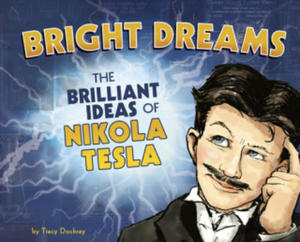 Bright Dreams: The Brilliant Inventions of Nikola Tesla - 2877965262