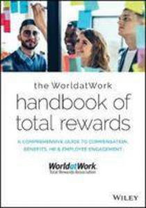 WorldatWork Handbook of Total Rewards - A Comprehensive Guide to Compensation, Benefits, HR & Employee Engagement (Second Edition) - 2865199709