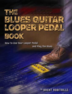 The Blues Guitar Looper Pedal Book: How to Use Your Looper Pedal and Play the Blues - 2871613472