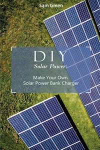 DIY Solar Power: Make Your Own Solar Power Bank Charger: (Power Generation, Survival Series ) - 2877493214