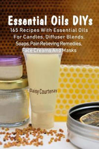 Essential Oils DIYs: 165 Recipes With Essential Oils For Candles, Diffuser Blends, Soaps, Pain Relieving Remedies, Face Creams And Masks - 2871793417