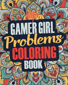 Gamer Girl Coloring Book: A Snarky, Irreverent & Funny Gaming Coloring Book Gift Idea for Female Gamers and Video Game Lovers - 2877644052