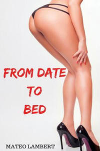 From Date to Bed: Dating Advice for Men How to Get a Girl to Like You and Seduce Her to Your Bed - 2865666193