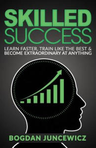 Skilled Success: Learn Faster, Train Like The Best & Become Extraordinary At Anything - 2877644047