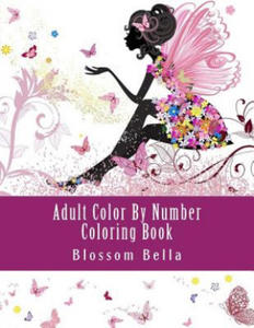 Adult Color by Number Coloring Book: Jumbo Mega Coloring by Numbers Coloring Book Over 100 Pages of Beautiful Gardens, People, Animals, Butterflies an - 2867362762