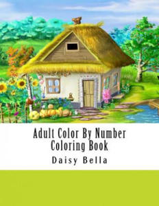 Adult Color By Number Coloring Book: Giant Super Jumbo Mega Coloring Book Over 100 Pages of Gardens, Landscapes, Animals, Butterflies and More For Str - 2868445496