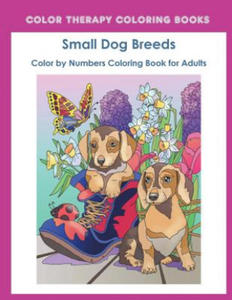 Color by Numbers Adult Coloring Book of Small Breed Dogs: An Easy Color by Number Adult Coloring Book of Small Breed Dogs including Dachshund, Chihuah - 2863660403