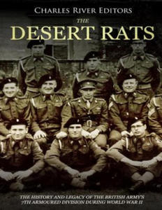 The Desert Rats: The History and Legacy of the British Army's 7th Armoured Division during World War II - 2861926165