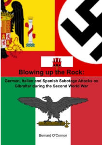 Blowing up the Rock: German, Italian and Spanish Sabotage attacks on Gibraltar during the Second World War - 2866872516