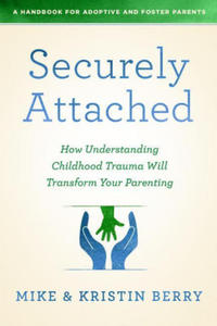 Securely Attached: How Understanding Childhood Trauma Will Transform Your Parenting- - 2876225112