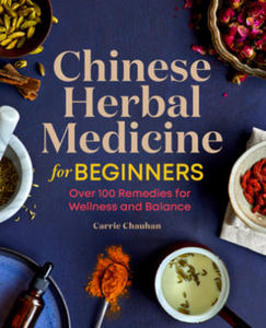 Chinese Herbal Medicine for Beginners: Over 100 Remedies for Wellness and Balance - 2865388696