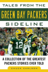 Tales from the Green Bay Packers Sideline: A Collection of the Greatest Packers Stories Ever Told - 2876224657