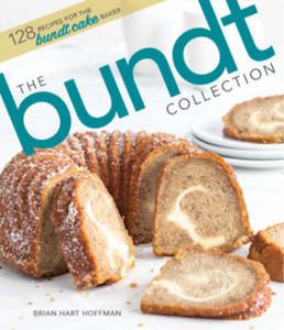 The Bundt Collection: Over 128 Recipes for the Bundt Cake Enthusiast - 2867588045