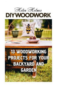 DIY Woodwork: 13 Woodworking Projects for Your Backyard and Garden - 2878438830