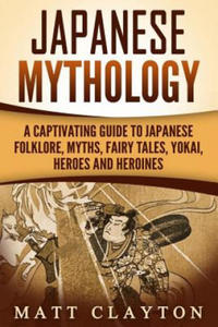 Japanese Mythology: A Captivating Guide to Japanese Folklore, Myths, Fairy Tales, Yokai, Heroes and Heroines - 2861993365