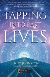 Tapping into Past Lives: Heal Soul Traumas and Claim Your Spiritual Gifts with Quantum EFT - 2868071670