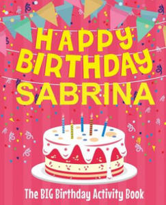 Happy Birthday Sabrina - The Big Birthday Activity Book: (Personalized Children's Activity Book) - 2876337244