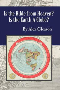 Is the Bible from Heaven? Is the Earth a Globe?: Annotated: Includes Updated Flat Earth Resources - 2865216330