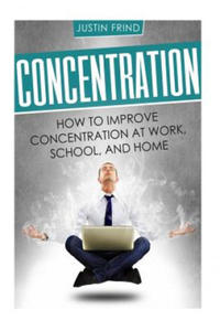 Concentration: How to Improve Concentration at Work, School, and Home - 2877770973