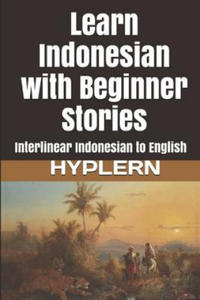 Learn Indonesian with Beginner Stories: Interlinear Indonesian to English - 2868072732