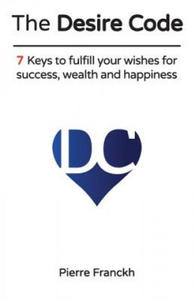 The Desire Code: 7 Keys to fulfill your wishes for success, wealth and happiness - 2862142434