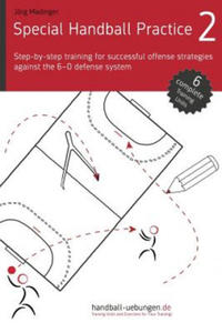 Special Handball Practice 2 - Step-by-step training of successful offense strategies against the 6-0 defense system - 2871143442