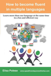 How to become fluent in multiple languages: learn more than one language at the same time in a fun and efficient way - 2868071765