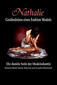 Nathalie: Gestandnisse eines Fashion Models: Die dunkle Seite der Modeindustrie - Monarch Mind Control, Sklaverei und sexueller - 2874449460