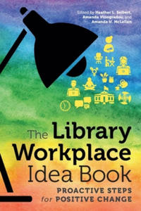 The Library Workplace Idea Book: Proactive Steps for Positive Change - 2876223370