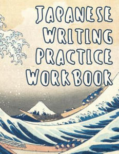 Japanese Writing Practice Workbook: Genkouyoushi Paper For Writing Japanese Kanji, Kana, Hiragana And Katakana Letters - Wave Off Kanagawa - 2865216201