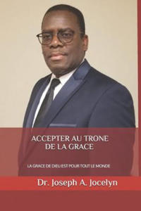 Accepter Au Trone de la Grace: La Grace de Dieu Est Pour Tout Le Monde - 2869444425